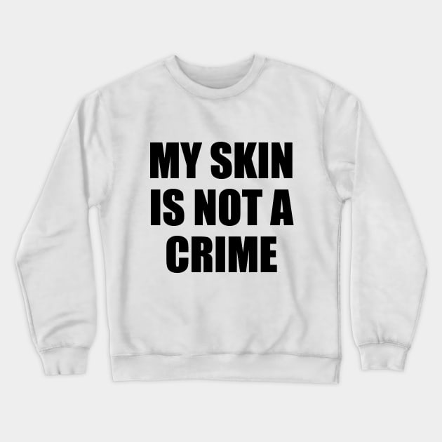 My Skin Color Is Not A Crime,dark skin,black skin Crewneck Sweatshirt by mezy